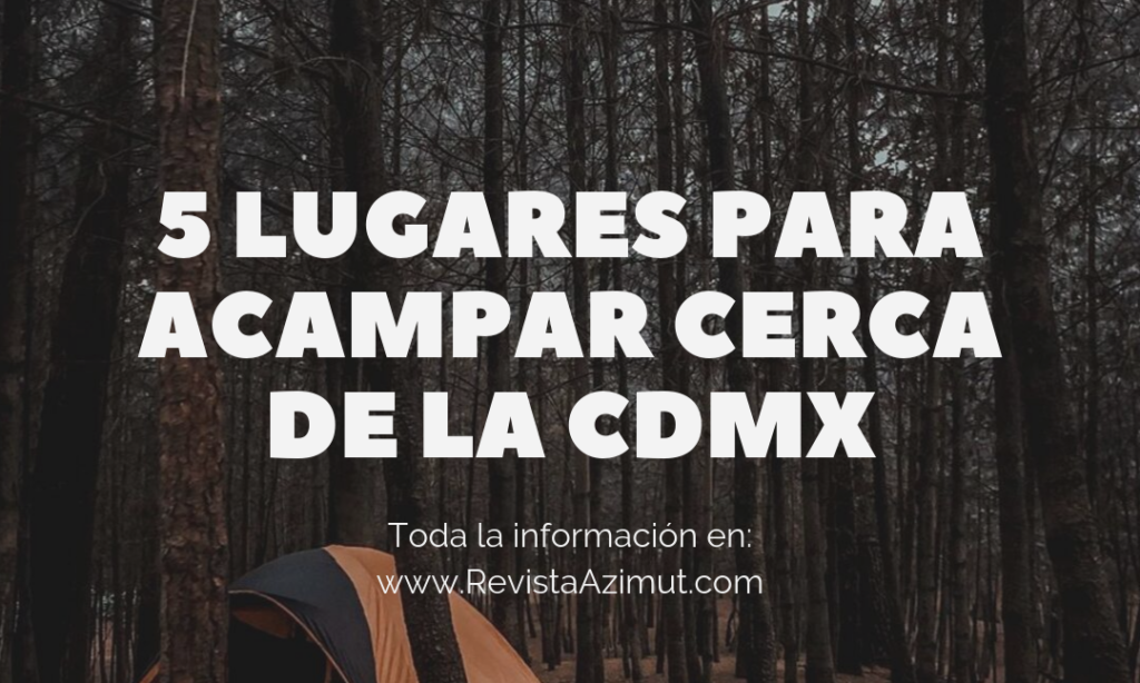 5 Lugares para acampar cerca de la CDMX